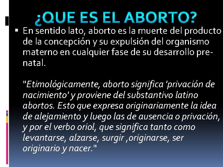  En sentido lato, aborto es la muerte del producto de la concepción y