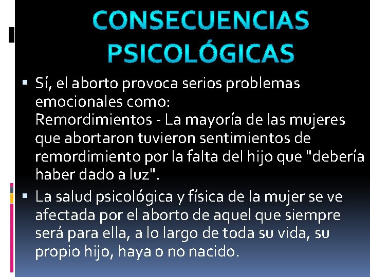  Sí, el aborto provoca serios problemas emocionales como: Remordimientos - La mayoría de