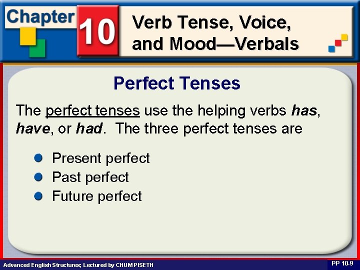Verb Tense, Voice, and Mood—Verbals Perfect Tenses The perfect tenses use the helping verbs