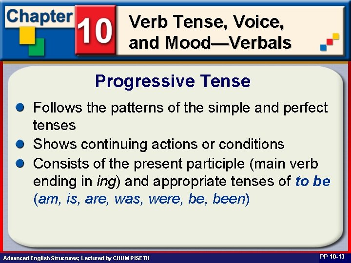 Verb Tense, Voice, and Mood—Verbals Progressive Tense Follows the patterns of the simple and