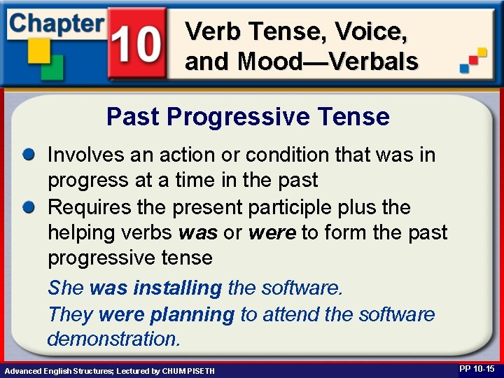 Verb Tense, Voice, and Mood—Verbals Past Progressive Tense Involves an action or condition that