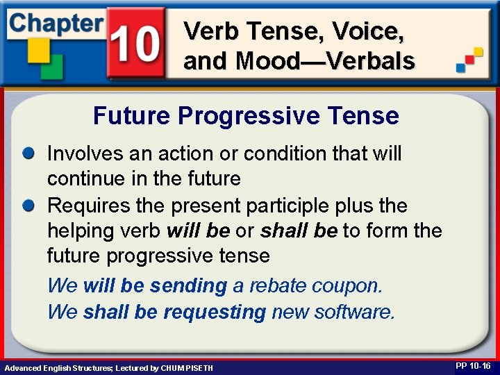 Verb Tense, Voice, and Mood—Verbals Future Progressive Tense Involves an action or condition that