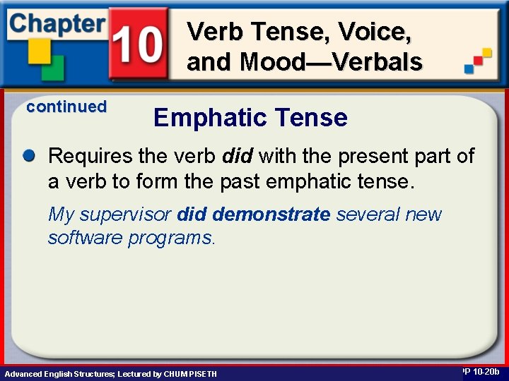 Verb Tense, Voice, and Mood—Verbals continued Emphatic Tense Requires the verb did with the