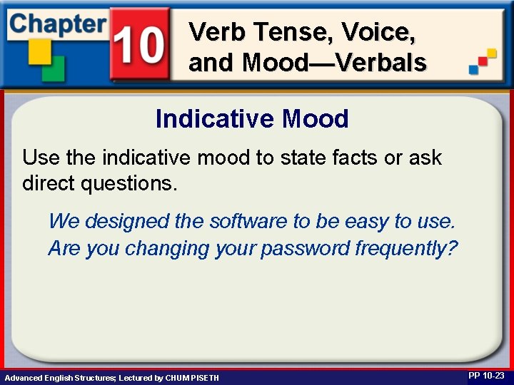 Verb Tense, Voice, and Mood—Verbals Indicative Mood Use the indicative mood to state facts