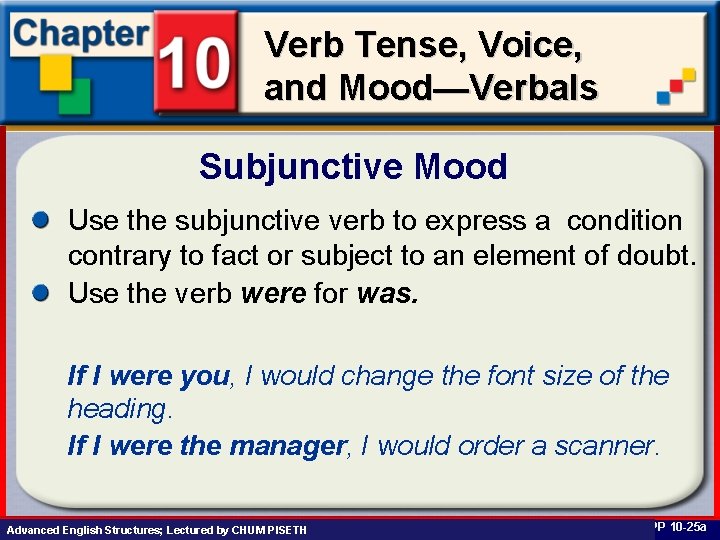 Verb Tense, Voice, and Mood—Verbals Subjunctive Mood Use the subjunctive verb to express a