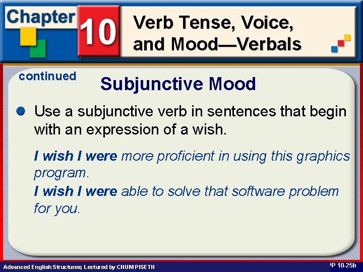 Verb Tense, Voice, and Mood—Verbals continued Subjunctive Mood Use a subjunctive verb in sentences