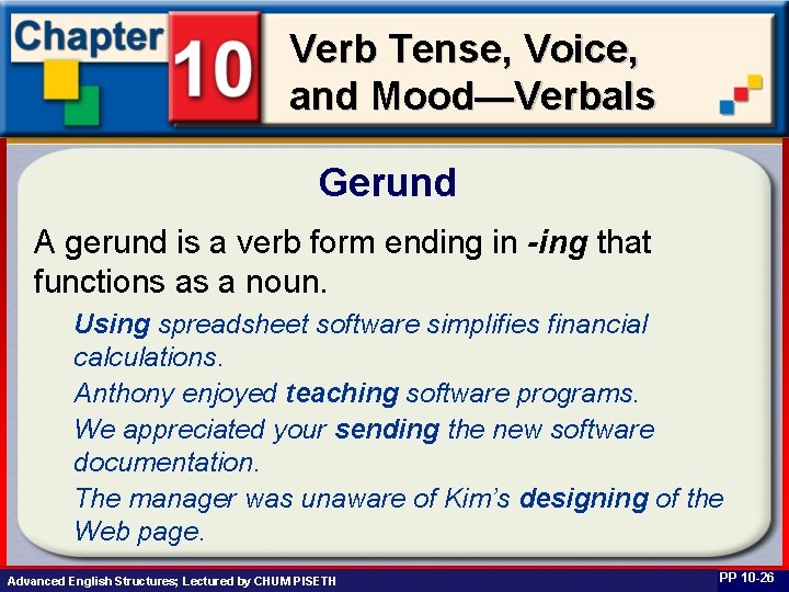 Verb Tense, Voice, and Mood—Verbals Gerund A gerund is a verb form ending in