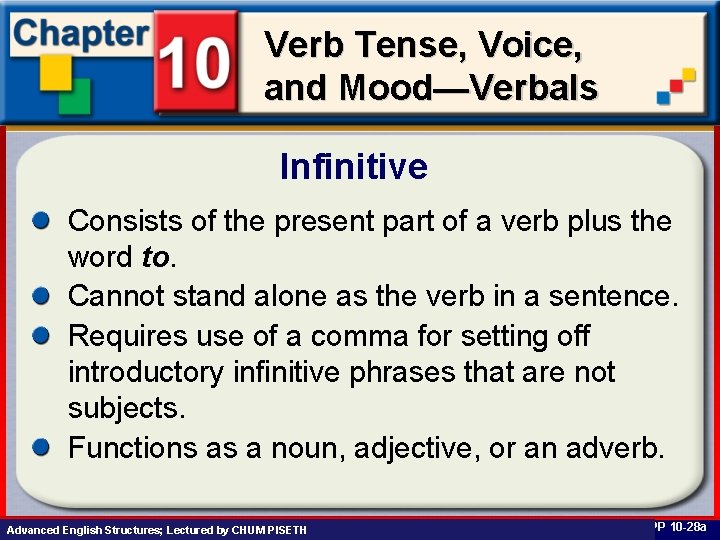 Verb Tense, Voice, and Mood—Verbals Infinitive Consists of the present part of a verb