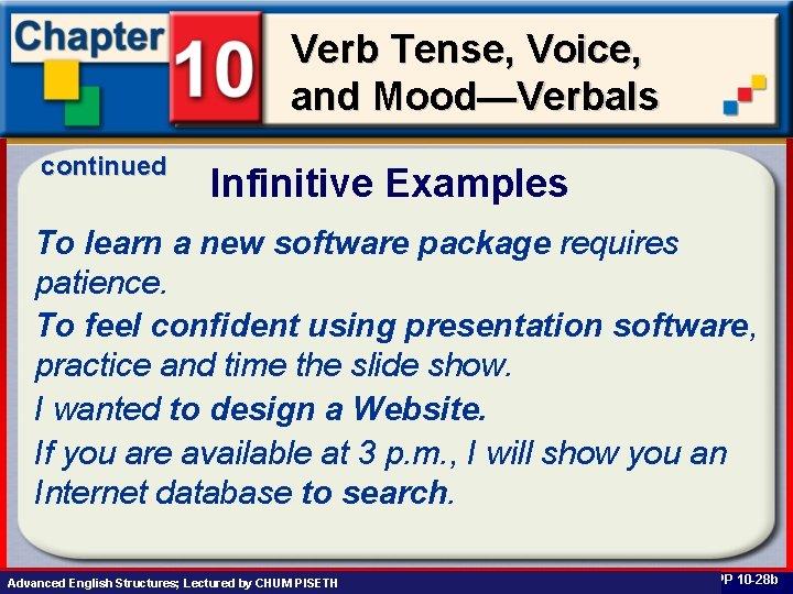 Verb Tense, Voice, and Mood—Verbals continued Infinitive Examples To learn a new software package