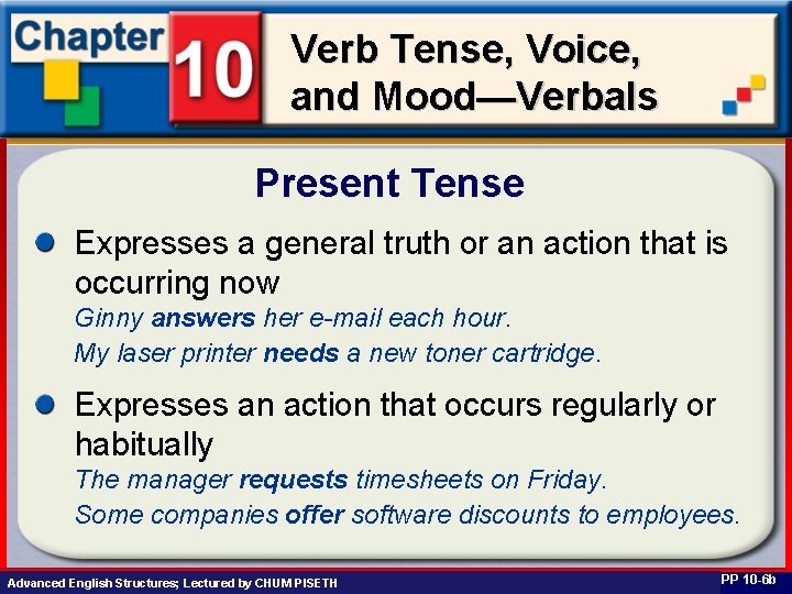 Verb Tense, Voice, and Mood—Verbals Present Tense Expresses a general truth or an action
