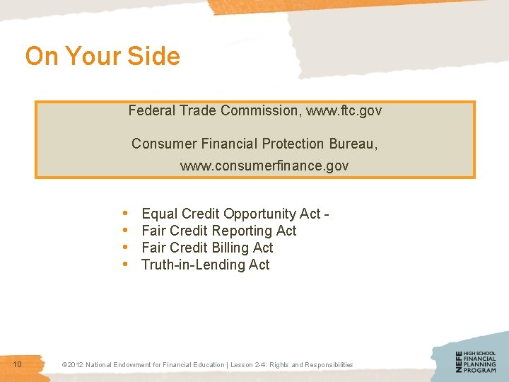 On Your Side Federal Trade Commission, www. ftc. gov Consumer Financial Protection Bureau, www.