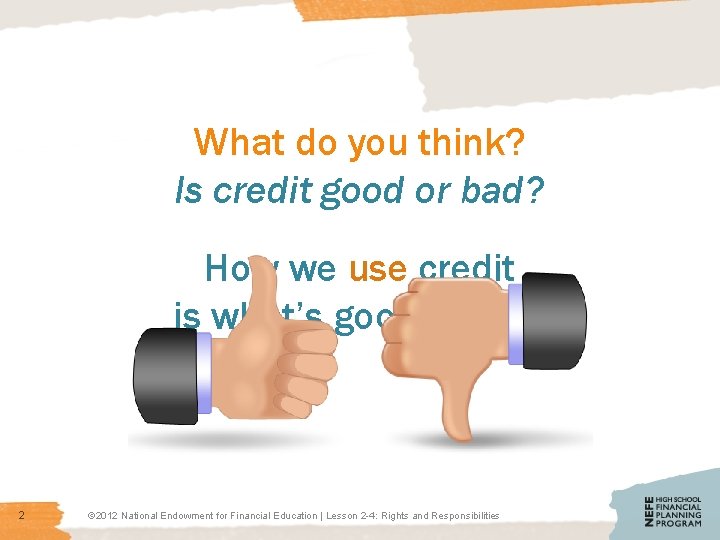 What do you think? Is credit good or bad? How we use credit is