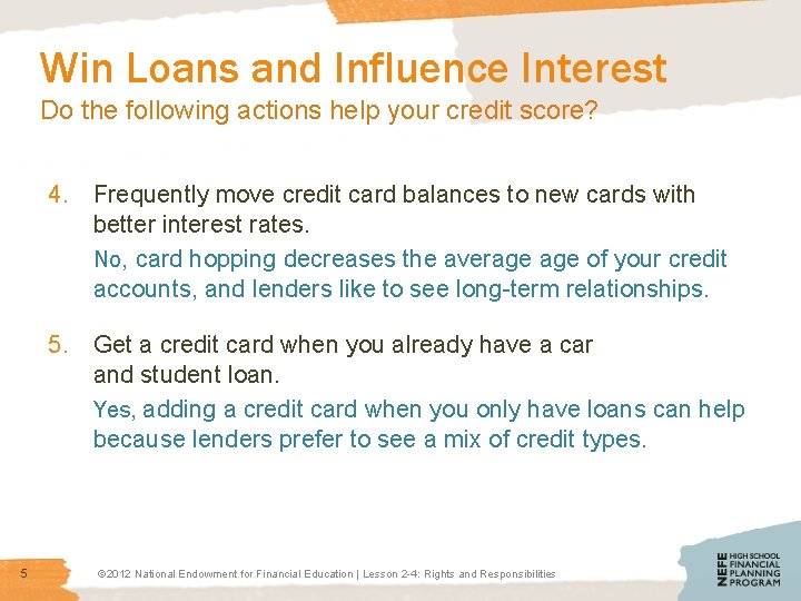 Win Loans and Influence Interest Do the following actions help your credit score? 4.