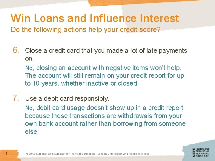 Win Loans and Influence Interest Do the following actions help your credit score? 6.