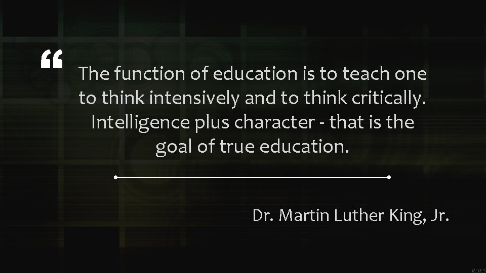 The function of education is to teach one to think intensively and to think