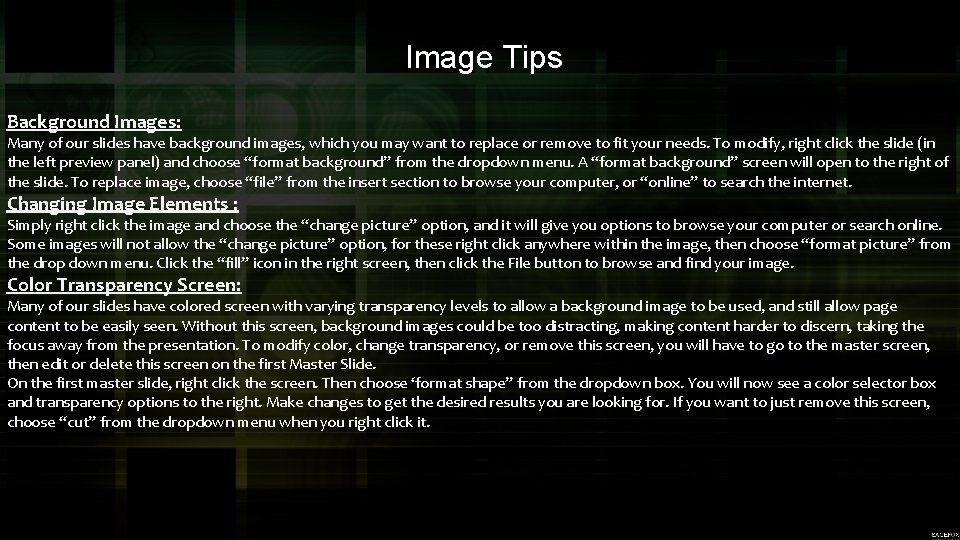 Image Tips Background Images: Many of our slides have background images, which you may