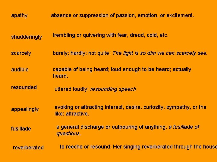 apathy absence or suppression of passion, emotion, or excitement. shudderingly trembling or quivering with