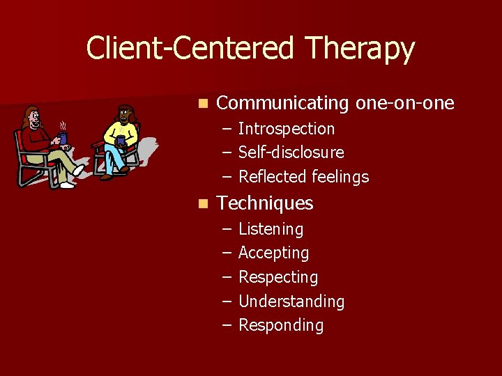 Client-Centered Therapy n Communicating one-on-one – – – n Introspection Self-disclosure Reflected feelings Techniques