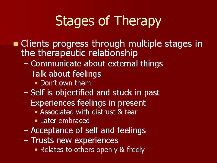 Stages of Therapy n Clients progress through multiple stages in therapeutic relationship – Communicate