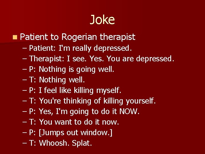 Joke n Patient to Rogerian therapist – Patient: I'm really depressed. – Therapist: I