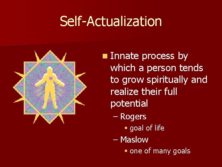 Self-Actualization n Innate process by which a person tends to grow spiritually and realize