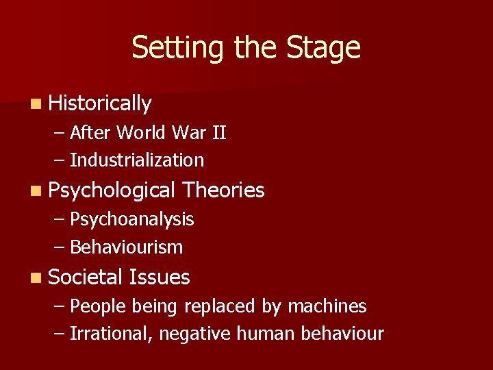 Setting the Stage n Historically – After World War II – Industrialization n Psychological