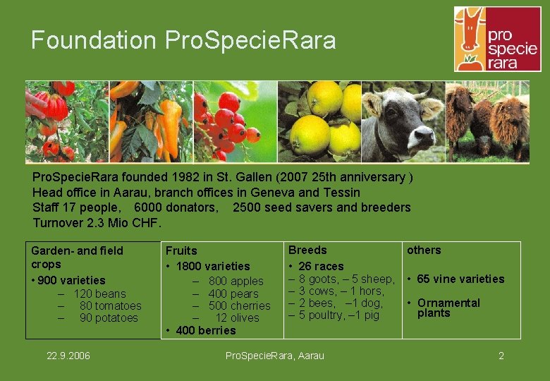 Foundation Pro. Specie. Rara founded 1982 in St. Gallen (2007 25 th anniversary )