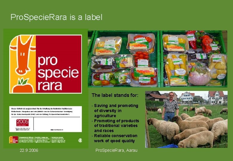 Pro. Specie. Rara is a label The label stands for: - Saving and promoting