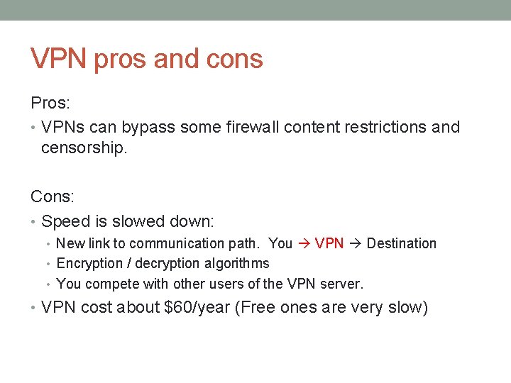 VPN pros and cons Pros: • VPNs can bypass some firewall content restrictions and