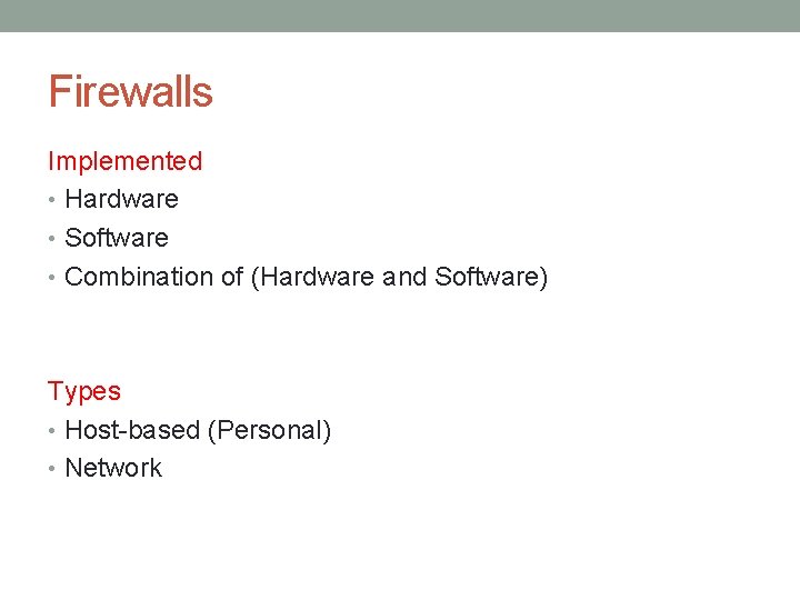 Firewalls Implemented • Hardware • Software • Combination of (Hardware and Software) Types •