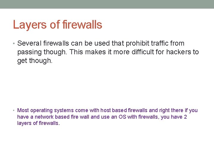 Layers of firewalls • Several firewalls can be used that prohibit traffic from passing
