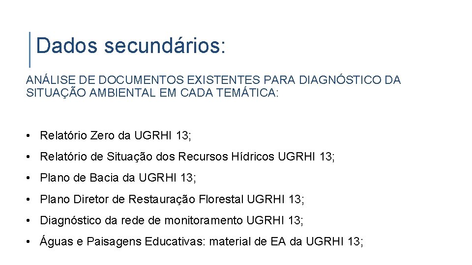 Dados secundários: ANÁLISE DE DOCUMENTOS EXISTENTES PARA DIAGNÓSTICO DA SITUAÇÃO AMBIENTAL EM CADA TEMÁTICA: