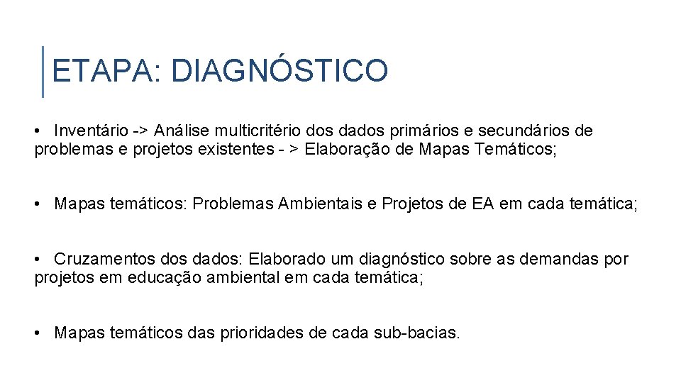 ETAPA: DIAGNÓSTICO • Inventário -> Análise multicritério dos dados primários e secundários de problemas