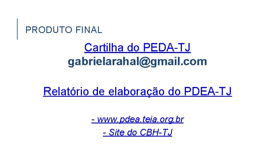 PRODUTO FINAL Cartilha do PEDA-TJ gabrielarahal@gmail. com Relatório de elaboração do PDEA-TJ - www.