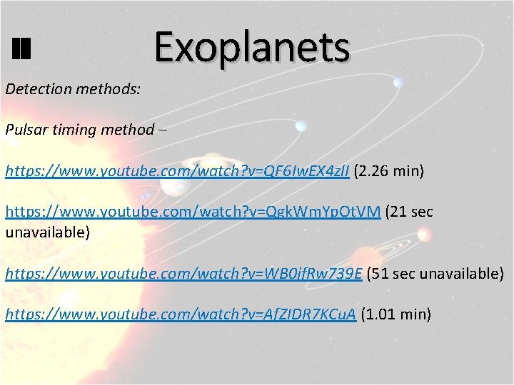 Exoplanets Detection methods: Pulsar timing method – https: //www. youtube. com/watch? v=QF 6 Iw.