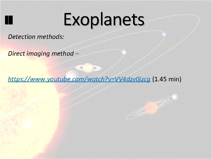 Exoplanets Detection methods: Direct imaging method – https: //www. youtube. com/watch? v=VV 4 dzv