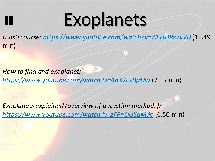 Exoplanets Crash course: https: //www. youtube. com/watch? v=7 ATt. D 8 x 7 v.