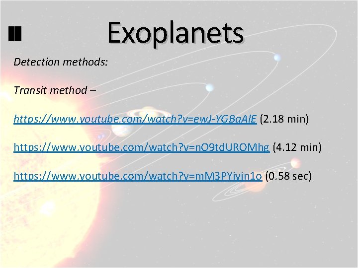 Exoplanets Detection methods: Transit method – https: //www. youtube. com/watch? v=ew. J-YGBa. Al. E