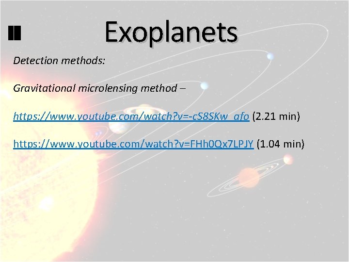 Exoplanets Detection methods: Gravitational microlensing method – https: //www. youtube. com/watch? v=-c. S 8