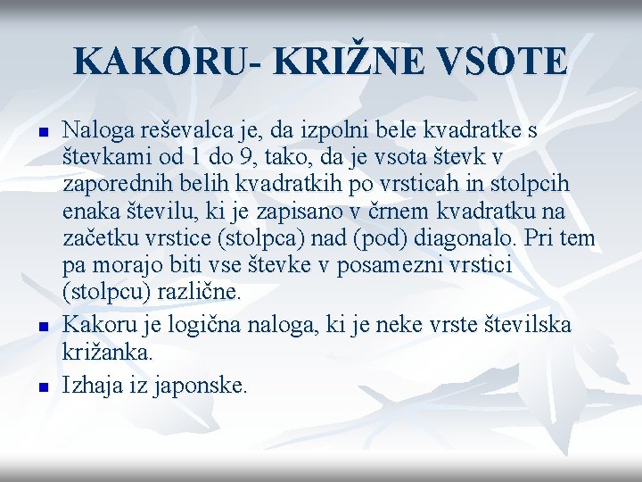 KAKORU- KRIŽNE VSOTE n n n Naloga reševalca je, da izpolni bele kvadratke s