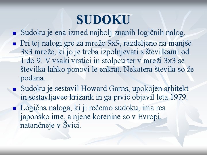 SUDOKU n n Sudoku je ena izmed najbolj znanih logičnih nalog. Pri tej nalogi