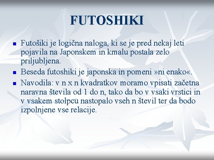 FUTOSHIKI n n n Futošiki je logična naloga, ki se je pred nekaj leti