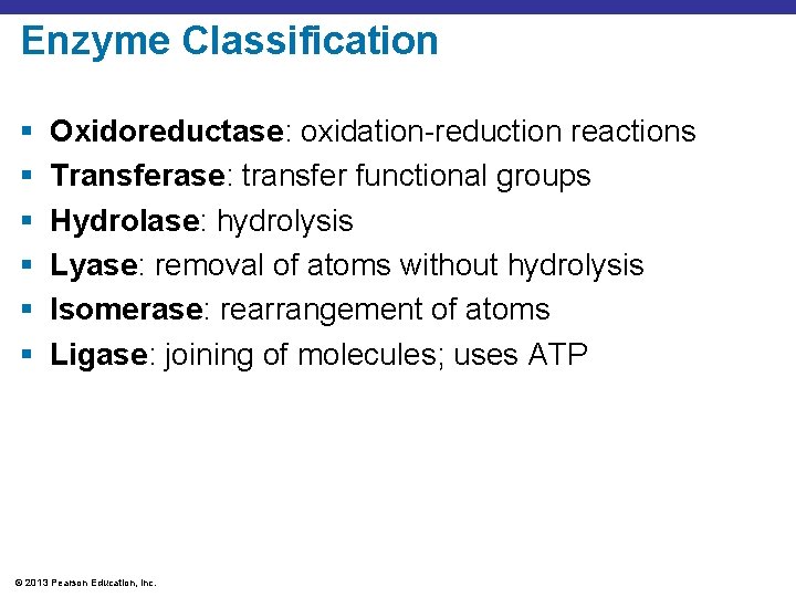 Enzyme Classification § § § Oxidoreductase: oxidation-reduction reactions Transferase: transfer functional groups Hydrolase: hydrolysis