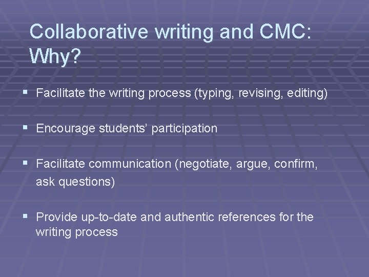 Collaborative writing and CMC: Why? § Facilitate the writing process (typing, revising, editing) §