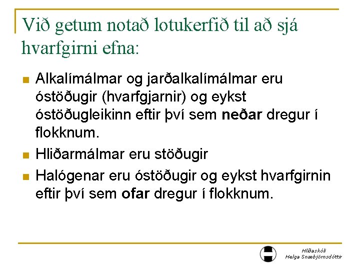 Við getum notað lotukerfið til að sjá hvarfgirni efna: n n n Alkalímálmar og