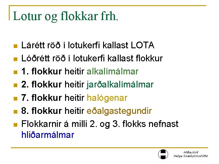 Lotur og flokkar frh. n n n n Lárétt röð í lotukerfi kallast LOTA