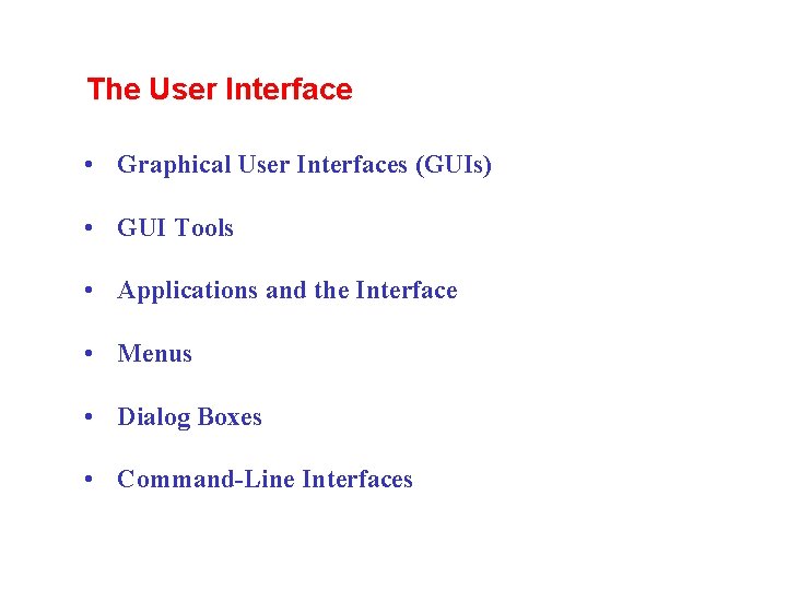 The User Interface • Graphical User Interfaces (GUIs) • GUI Tools • Applications and The User Interface • Graphical User Interfaces (GUIs) • GUI Tools • Applications and