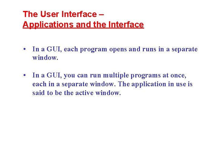 The User Interface – Applications and the Interface • In a GUI, each program The User Interface – Applications and the Interface • In a GUI, each program