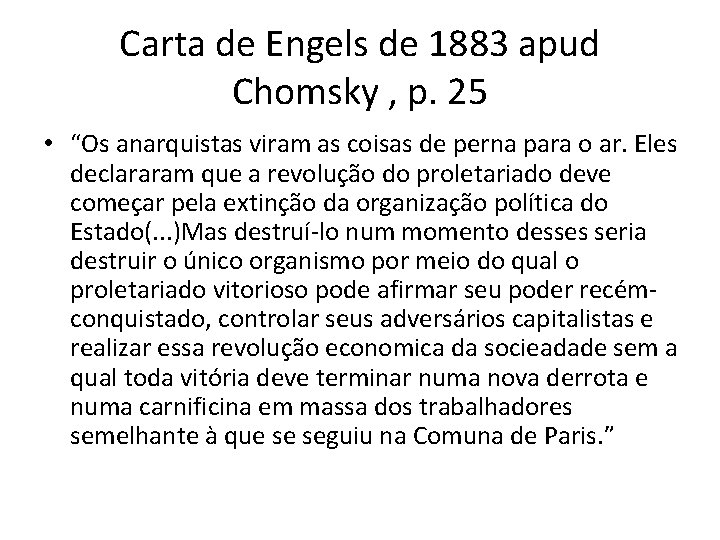 Carta de Engels de 1883 apud Chomsky , p. 25 • “Os anarquistas viram
