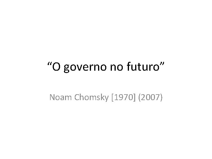 “O governo no futuro” Noam Chomsky [1970] (2007) 